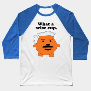 What A Wise Cup Baseball T-Shirt